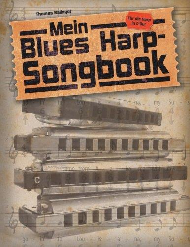 Mein Blues Harp-Songbook: Für die diatonische Mundharmonika in C