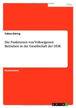 Die Funktionen von Volkseigenen Betrieben in der Gesellschaft der DDR