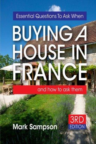 Essential Questions To Ask When Buying A House In France: and how to ask them