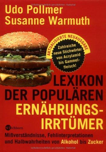 Lexikon der populären Ernährungsirrtümer. Mißverständnisse, Fehlinterpretationen und Halbwahrheiten von Alkohol bis Zucker