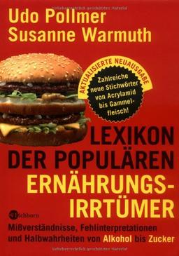 Lexikon der populären Ernährungsirrtümer. Mißverständnisse, Fehlinterpretationen und Halbwahrheiten von Alkohol bis Zucker