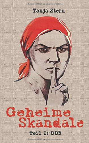 Geheime Skandale - Teil I: DDR: Verschwiegenes aus dem Kalten Krieg (Geheime Skandale - Verschwiegenes aus dem Kalten Krieg, Band 1)