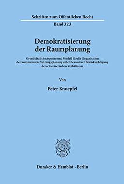 Demokratisierung der Raumplanung.: Grundsätzliche Aspekte und Modell für die Organisation der kommunalen Nutzungsplanung unter besonderer ... (Schriften Zum Offentlichen Recht, 323)