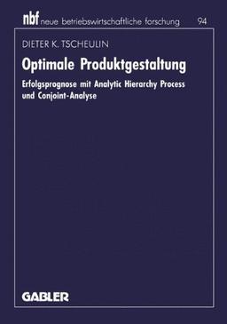 Optimale Produktgestaltung: Erfolgsprognose mit Analytic Hierarchy Process und Conjoint-Analyse (neue betriebswirtschaftliche forschung (nbf))