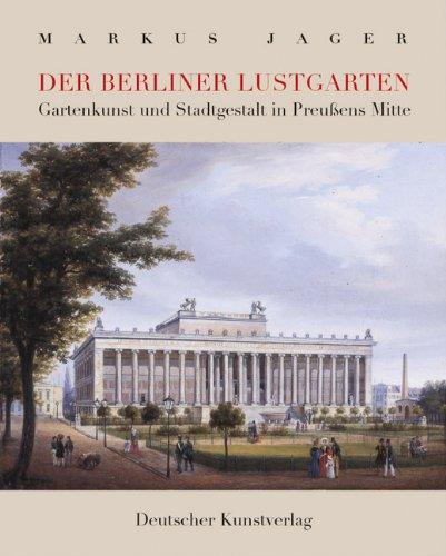 Der Berliner Lustgarten. Gartenkunst und Stadtgestalt in Preußens Mitte