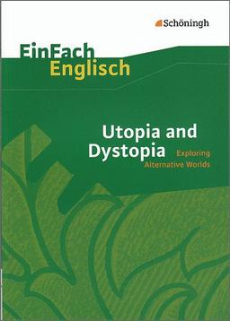 EinFach Englisch Textausgaben - Textausgaben für die Schulpraxis: EinFach Englisch Textausgaben: Utopia and Dystopia: Exploring Alternative Worlds