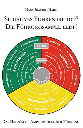 Situatives Führen ist tot? Die Führungsampel lebt!: Das Hahn’sche Ampelmodell der Führung