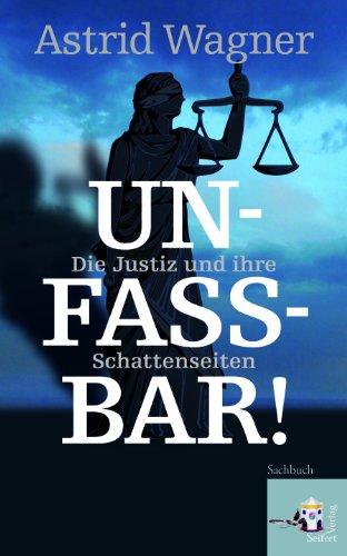 Unfassbar! Die Justiz und ihre Schattenseiten