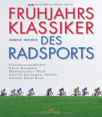 Frühjahrsklassiker des Radsports: Flandernrundfahrt / Paris-Roubaix / Wallonischer Pfeil / Lüttich-Bastogne-Lüttich / Amstel Gold Race