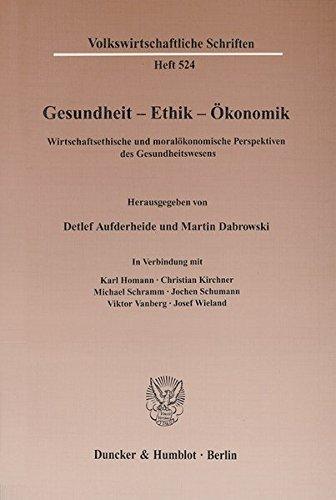 Gesundheit - Ethik - Ökonomik. Wirtschaftsethische und moralökonomische Perspektiven des Gesundheitswesens. (Volkswirtschaftliche Schriften; VWS 524)