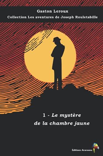 1 - Le mystère de la chambre jaune - Gaston Leroux - Collection Les aventures de Joseph Rouletabille: Texte intégral