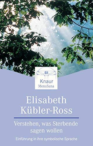 Verstehen, was Sterbende sagen wollen: Einführung in ihre symbolische Sprache (Knaur. MensSana)