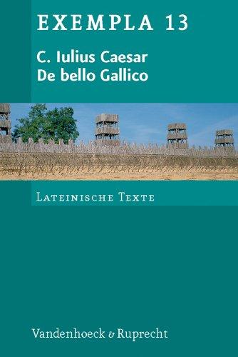 De bello Gallico: Texte mit Erläuterungen. Arbeitsaufträge, Begleittexte und Stilistik (Exempla)