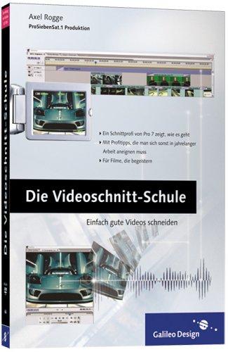 Die Videoschnitt-Schule: Tipps und Tricks, wie Sie Ihren eigenen Videofilm schöner, spannender und überzeugender machen (Galileo Design)