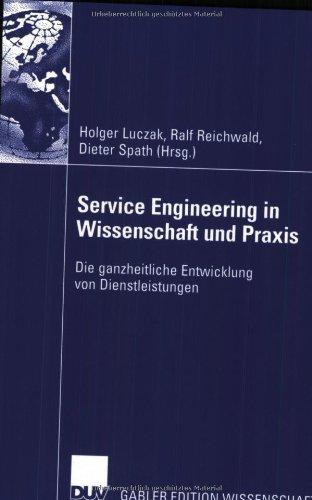 Service Engineering in Wissenschaft und Praxis: Die ganzheitliche Entwicklung von Dienstleistungen