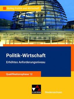 Kolleg Politik und Wirtschaft – Niedersachsen - neu / Kolleg Politik u. Wirt. NI Qualiphase 12 EA - neu: Unterrichtswerk für Politik-Wirtschaft für ... für Politik-Wirtschaft für die Oberstufe)