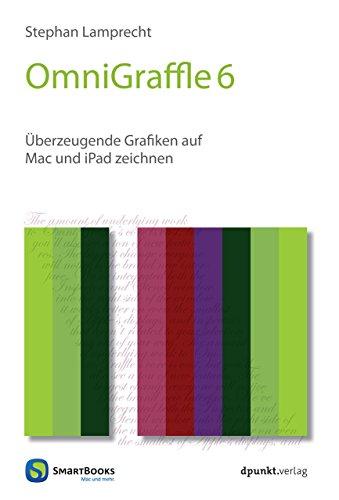 OmniGraffle 6: Überzeugende Grafiken auf Mac und iPad zeichnen (Edition SmartBooks)