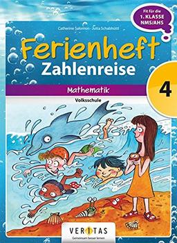 Ferienheft Zahlenreise 4. Volksschule: Mathematik - zur Vorbereitung auf die 1.Klasse NMS/AHS!