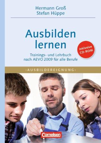 Trainerkompetenz: Ausbilden lernen: Trainings- und Lehrbuch nach  AEVO 2009 für alle Berufe mit CD-ROM: Trainings- und Lehrbuch nach  AEVO 2009 für alle Berufe/inkl. CD-ROM