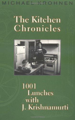 The Kitchen Chronicles: Lunches with J. Krishnamurti: 1001 Lunches with J.Krishnamurti