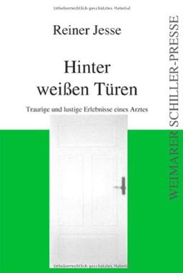 Hinter weißen Türen: Traurige und lustige Erlebnisse eines Arztes