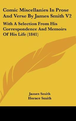 Comic Miscellanies In Prose And Verse By James Smith V2: With A Selection From His Correspondence And Memoirs Of His Life (1841)