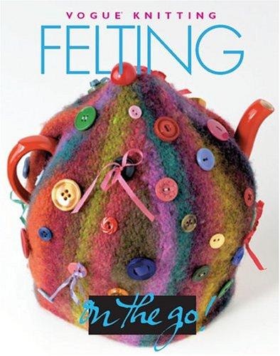 Vogue(r) Knitting on the Go! Felting (Vogue Knitting on the Go)