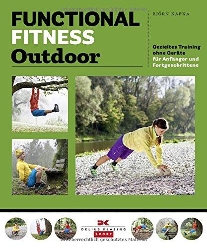 Functional Fitness Outdoor: Gezieltes Training ohne Geräte - für Anfänger, Fortgeschrittene und Profis