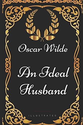 An Ideal Husband: By Oscar Wilde - Illustrated