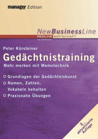 Gedächtnistraining. Mehr merken mit Mnemotechnik - Grundlagen der Gedächtniskunst - Namen, Zahlen, Vokabeln behalten - Praxisnahe Übungen