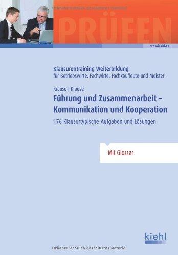 Führung und Zusammenarbeit - Kommunikation und Kooperation: 176 Klausurtypische Aufgaben und Lösungen