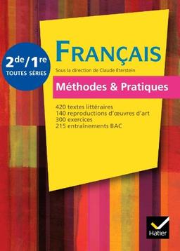 Français méthodes & pratiques, 2de-1re toutes séries : 420 textes littéraires, 140 reproductions d'oeuvres d'art, 300 exercices, 215 entraînements bac