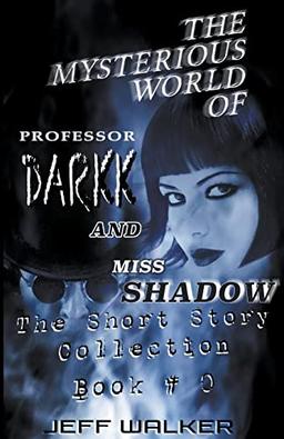 The Mysterious World Of Professor Darkk And Miss Shadow: The Short Story Collection Of Book #0