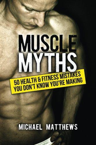 Muscle Myths: 50 Health & Fitness Mistakes You Didn't Know You Were Making  Making