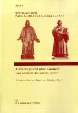 "Unverzagt und ohne Grauen": Paul Gerhardt, der 'andere' Luther