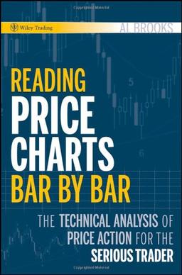 Reading Price Charts Bar by Bar: The Technical Analysis of Price Action for the Serious Trader (Wiley Trading)