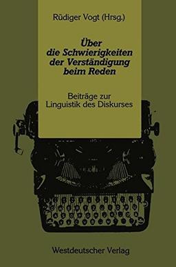 Über die Schwierigkeiten der Verständigung beim Reden: Beiträge zur Linguistik des Diskurses