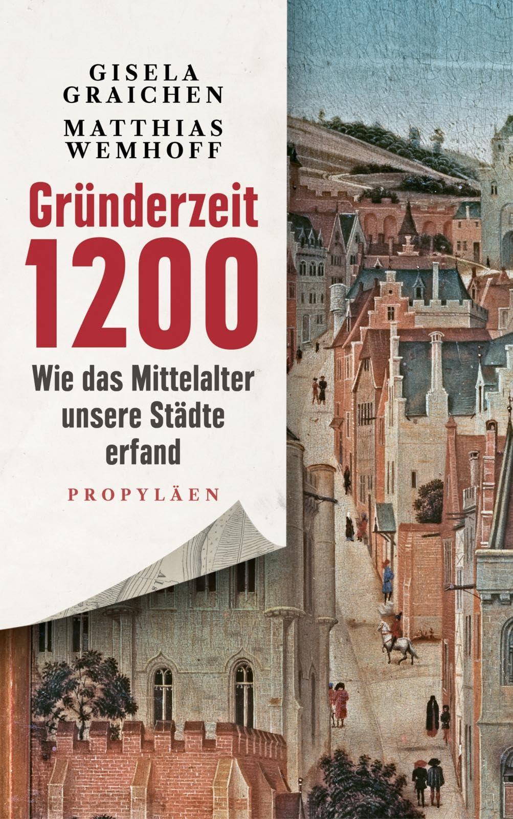 Gründerzeit 1200: Wie das Mittelalter unsere Städte erfand | Archäologie, die uns angeht: mitreißend und faszinierend erzählt