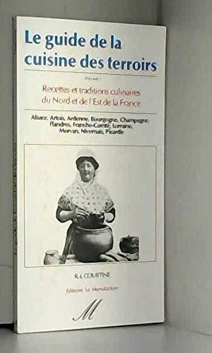 Le guide de la cuisine des terroirs t.1 recettes et traditions culinaires du nord et est France