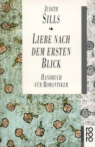 Liebe nach dem ersten Blick: Handbuch für Romantiker