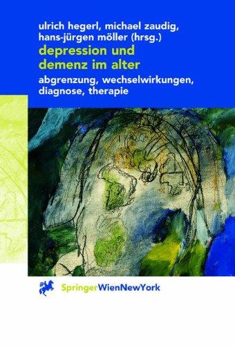 Depression und Demenz im Alter: "Abgrenzung, Wechselwirkung, Diagnose, Therapie"