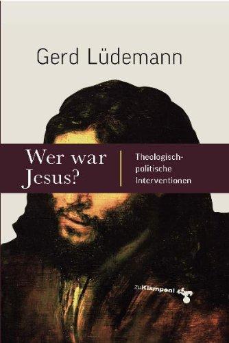 Wer war Jesus?: Theologisch-politische Interventionen