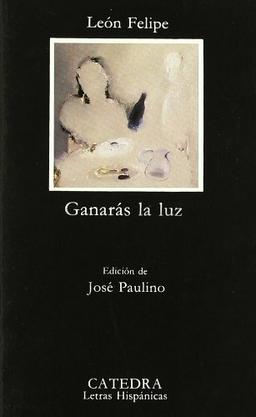 Ganarás la luz (Letras Hispánicas)