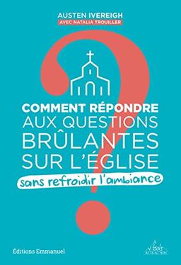 Comment répondre aux questions brûlantes sur l'Eglise sans refroidir l'ambiance