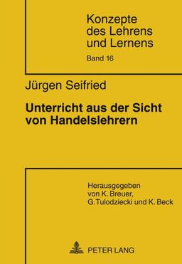 Unterricht aus der Sicht von Handelslehrern (Konzepte des Lehrens und Lernens)