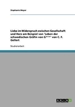 Liebe im Widerspruch zwischen Gesellschaft und Herz am Beispiel von 'Leben der schwedischen Gräfin von G***' von C. F. Gellert