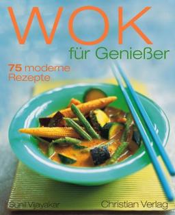 Wok für Genießer: 75 moderne Rezepte