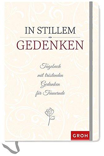 In stillem Gedenken: Tagebuch mit tröstenden Gedanken für Trauernde (GROH Tagebuch)