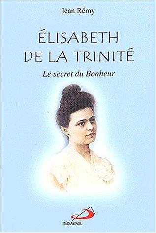 Elisabeth de la Trinité : Le secret du bonheur