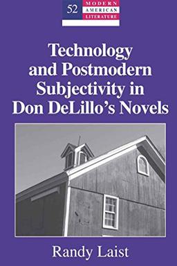 Technology and Postmodern Subjectivity in Don DeLillo's Novels (Modern American Literature)